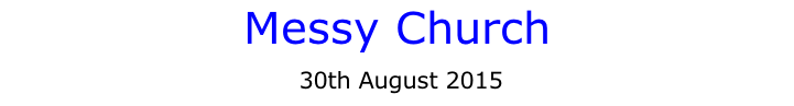 Messy Church  30th August 2015