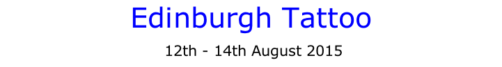 Edinburgh Tattoo  12th - 14th August 2015