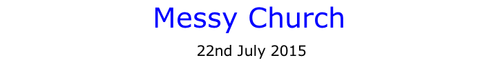 Messy Church  22nd July 2015
