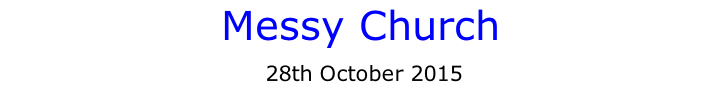 Messy Church  28th October 2015