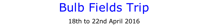 Bulb Fields Trip  18th to 22nd April 2016