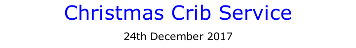 Christmas Crib Service 24th December 2017
