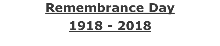 Remembrance Day  1918 - 2018