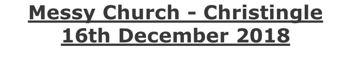 Messy Church - Christingle 16th December 2018