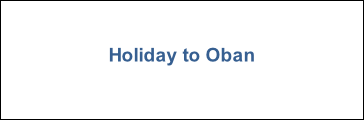 Holiday to Oban