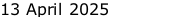 13 April 2025